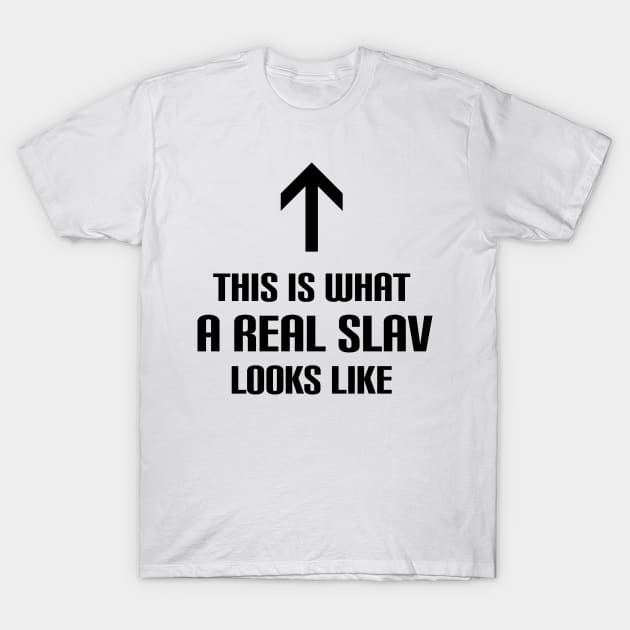 This is what a real slav looks like T-Shirt by Slavstuff